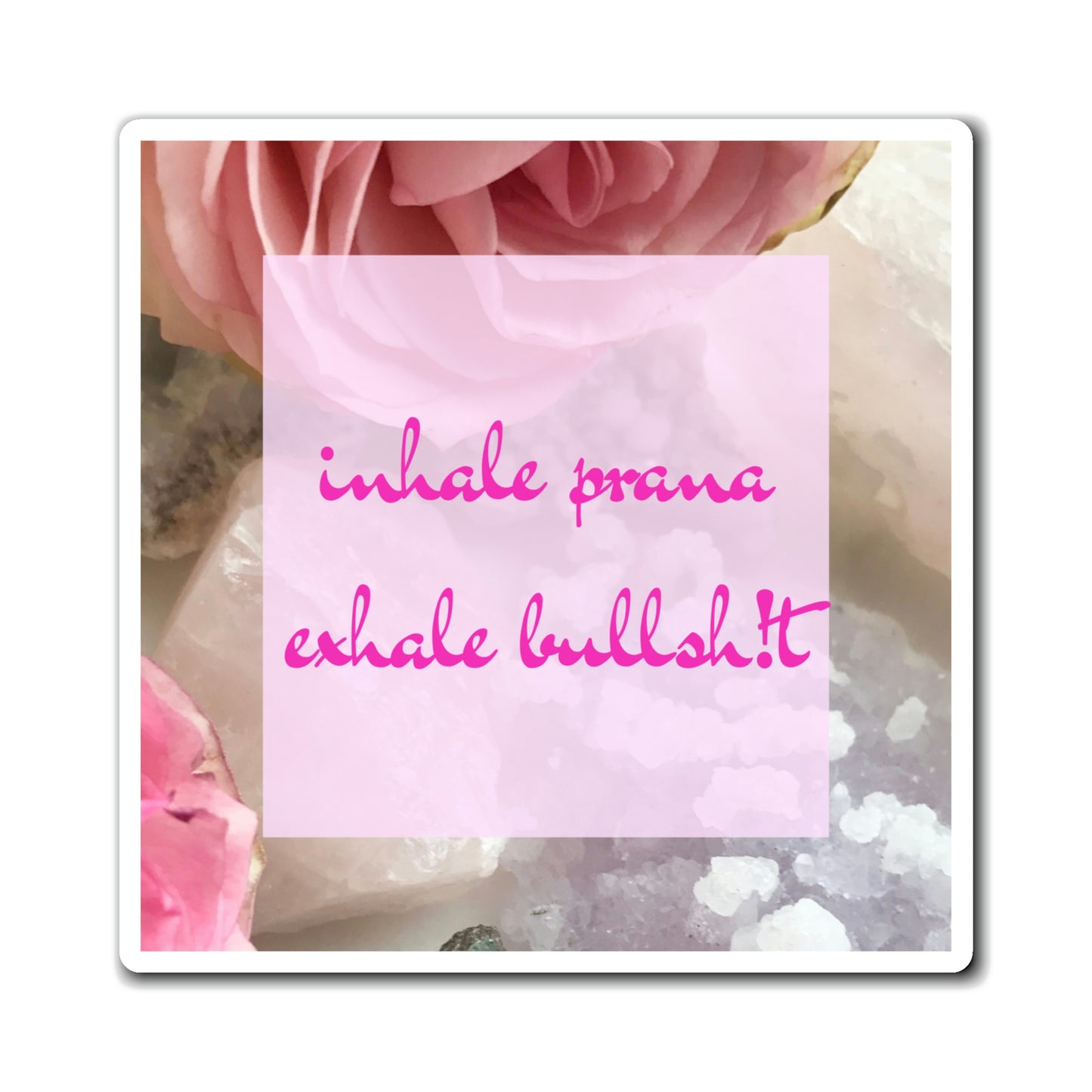 'inhale prana. exhale bullsh!t' Floral + Amethyst + Rose Quartz Imagery Magnet