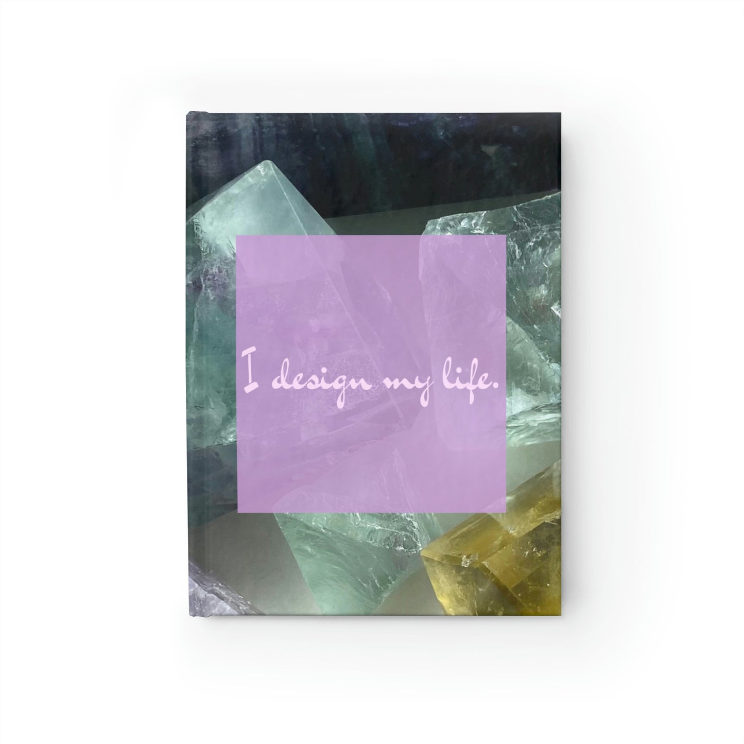 'I design my life.' Fluorite Ruled Journal